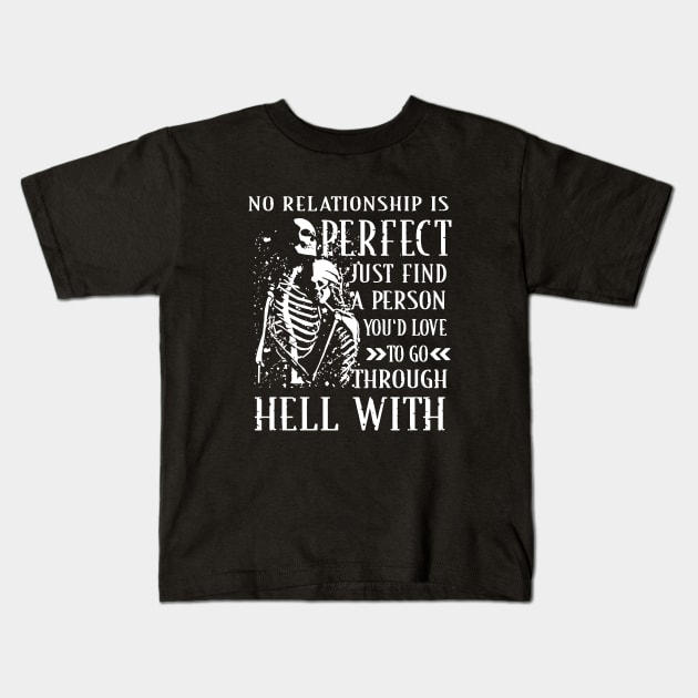 No Relationship Is Perfect Just Find A Person You D Love To Go Through Hell With Wife Kids T-Shirt by dieukieu81